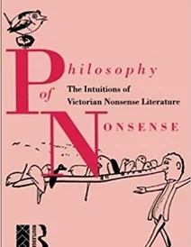 کتاب Philosophy of Nonsense: The Intuitions of Victorian Nonsense Literature