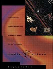 کتاب Media Culture: Cultural Studies, Identity and Politics between the Modern and the Post-modern