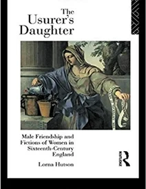 کتاب The Usurer's Daughter: Male Friendship and Fictions of Women in 16th Century England