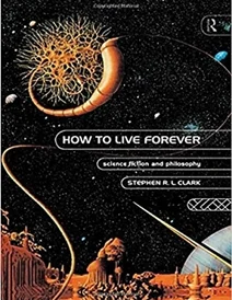 کتاب How to Live Forever: Science Fiction and Philosophy