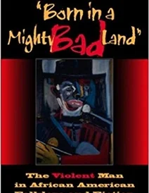 کتاب Born in a Mighty Bad Land: The Violent Man in African American Folklore and Fiction (Blacks in the Diaspora)