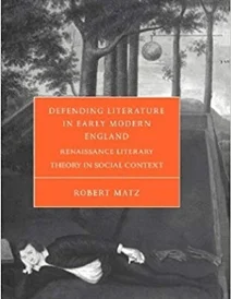 کتاب Defending Literature in Early Modern England: Renaissance Literary Theory in Social Context (Cambridge Studies in Rena