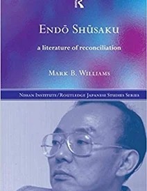 کتاب Endö Shüsaku: A Literature of Reconciliation (Nissan Institute/Routledge Japanese Studies)