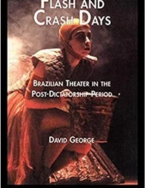 کتاب Flash and Crash Days: Brazilian Theater in the Post-Dictatorship Period (Latin American Studies)